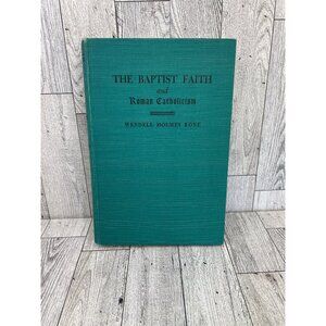 The Baptist Faith and Roman Catholicism By Wendell Holmes Rone 1952 Signed Copy
